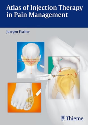 Atlas of Injection Therapy in Pain Management by Fischer, Jürgen