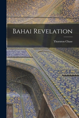 Bahai Revelation by Chase, Thornton