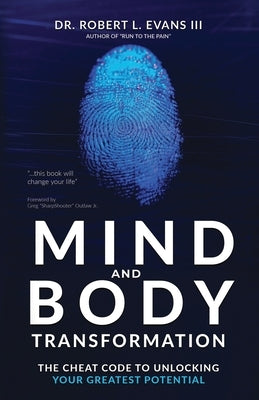 Mind and Body Transformation: The Cheat Code To Unlocking Your Greatest Potential by Evans, Robert L., III