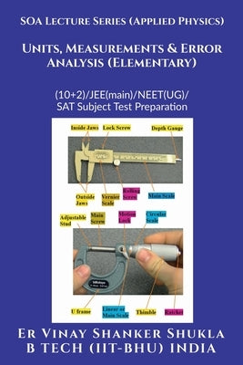 SOA Lecture Series (Applied Physics) Units, Measurements & Error Analysis (Elementary): (10+2)/JEE(main)/NEET(UG)/SAT Subject Test Preparation by Er Vinay Shanker Shukla