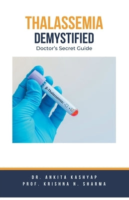 Thalassemia Demystified: Doctor's Secret Guide by Kashyap, Ankita