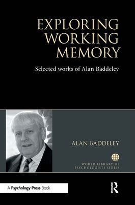 Exploring Working Memory: Selected Works of Alan Baddeley by Baddeley, Alan