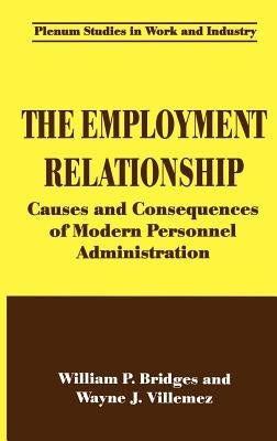 The Employment Relationship: Causes and Consequences of Modern Personnel Administration by Bridges, William P.