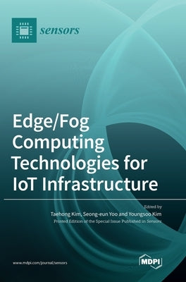 Edge/Fog Computing Technologies for IoT Infrastructure by Yoo, Seong-Eun