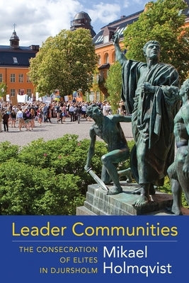 Leader Communities: The Consecration of Elites in Djursholm by Holmqvist, Mikael