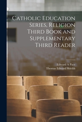 Catholic Education Series, Religion Third Book and Supplementary Third Reader by Pace, Edward A.