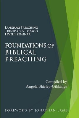 Foundations of Biblical Preaching: Langham Preaching Trinidad & Tobago Level 1 Seminar by Shirley-Gibbings, Angela