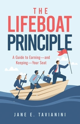The Lifeboat Principle: A Guide to Earning - and Keeping - Your Seat by Tavianini, Jane E.