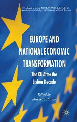 Europe and National Economic Transformation: The EU After the Lisbon Decade by Smith, Mitchell P.