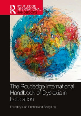 The Routledge International Handbook of Dyslexia in Education by Elbeheri, Gad