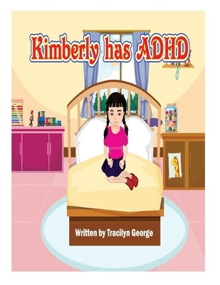 Kimberly has ADHD by George, Tracilyn