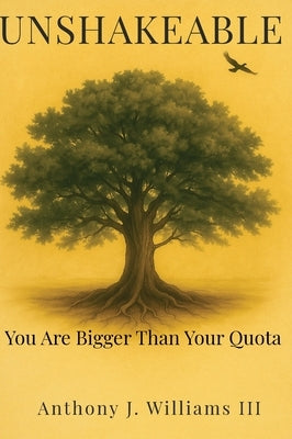 Unshakeable: You Are Bigger Than Your Quota by Williams, Anthony J.