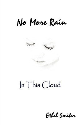 No More Rain (In This Cloud) by Smiter, Ethel L.