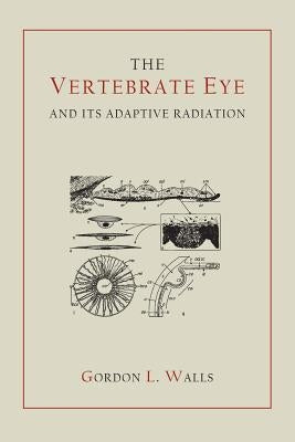 The Vertebrate Eye and Its Adaptive Radiation by Walls, Gordon Lynn