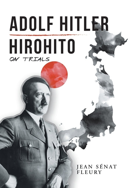 Adolf Hitler: Hirohito: On Trials by Fleury, Jean Sénat