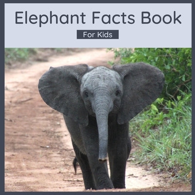 Elephant Facts Book For Kids: 50 Elephant Facts by Wells, Harmony