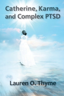 Catherine, Karma, and Complex PTSD by Thyme, Lauren O.
