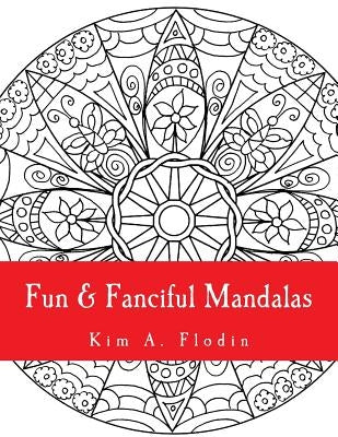 Fun & Fanciful Mandalas: For Adult Coloring Fun by Flodin, Kim a.
