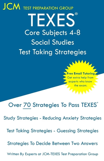 TEXES Core Subjects 4-8 Social Studies - Test Taking Strategies: TEXES 808 Exam - Free Online Tutoring - New 2020 Edition - The latest strategies to p by Test Preparation Group, Jcm-Texes