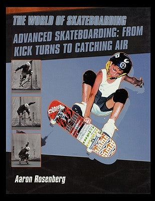 Advanced Skateboarding: From Kick Turns to Catching Air by Rosenberg, Aaron
