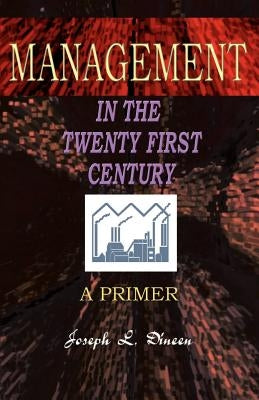Management in the Twenty First Century: A Primer by Dineen, Joseph L.