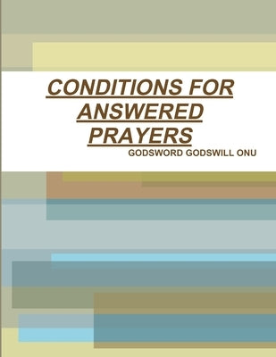 Conditions for Answered Prayers by Onu, Godsword Godswill