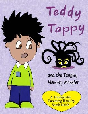 Teddy Tappy and the Tangley Memory Monster: A story to help children who have difficult memories by Naish, Sarah
