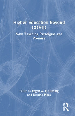 Higher Education Beyond Covid: New Teaching Paradigms and Promise by Gurung, Regan A. R.