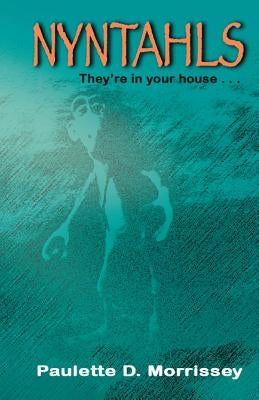 Nyntahls: They're in your house... by Morrissey, Paulette D.