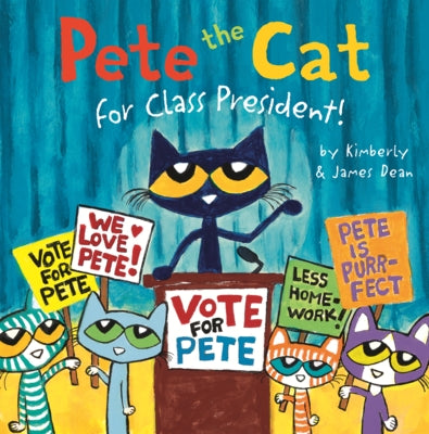 Pete the Cat for Class President! by Dean, James