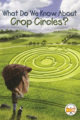 What Do We Know about Crop Circles? by Hubbard, Ben