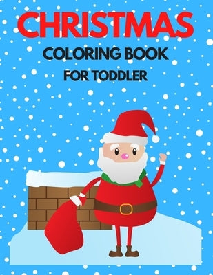 Christmas Coloring Book for Toddler: 86 Beautiful Illustrated Pages to Color featuring Santa Claus, Reindeer, Snowmen, Christmas Gifts and More! by Gruber, Kerstin