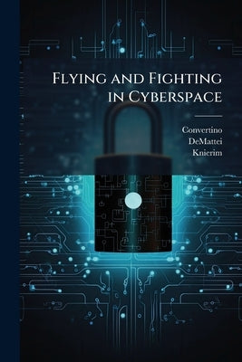 Flying and Fighting in Cyberspace by Convertino