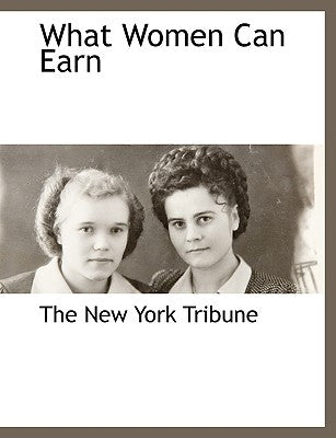 What Women Can Earn by The New York Tribune, New York Tribune