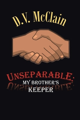 Unseparable: My Brother's Keeper by McClain, D. V.