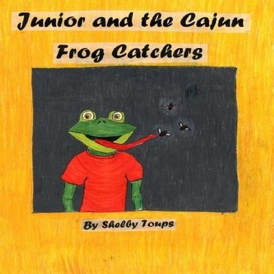 Junior and the Cajun Frog Catchers by Toups, Shelby
