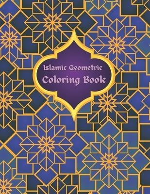 Islamic Geometric Coloring Book: Islamic Geometric Patterns, Arabic Geometrical Pattern and Design, Islamic Design Workbook, Arabic Floral Patterns Co by Books, Islamic Coloring