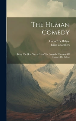 The Human Comedy: Being The Best Novels From The Comedie Humaine Of Honoré De Balzac by Balzac, Honoré de
