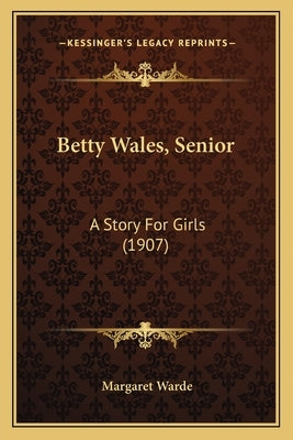 Betty Wales, Senior: A Story For Girls (1907) by Warde, Margaret