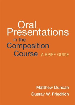 Oral Presentations in the Composition Course: A Brief Guide by Duncan, Matthew