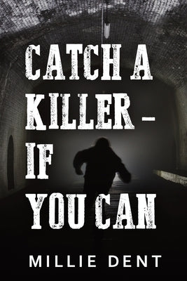 Catch a Killer - If You Can by Dent, Millie