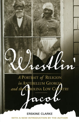 Wrestlin' Jacob: A Portrait of Religion in Antebellum Georgia and the Carolina Low Country by Clarke, Erskine