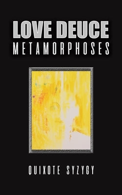 Love Deuce Metamorphoses by Syzygy, Quixote