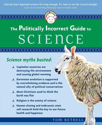 The Politically Incorrect Guide to Science by Bethell, Tom