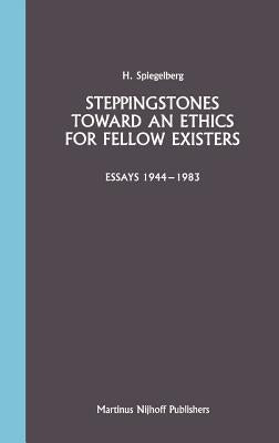 Steppingstones Toward an Ethics for Fellow Existers: Essays 1944-1983 by Spiegelberg, E.