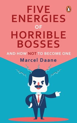 Five Energies of Horrible Bosses...and How Not to Become One by Daane, Marcel