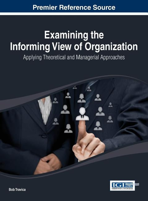 Examining the Informing View of Organization: Applying Theoretical and Managerial Approaches by Travica, Bob