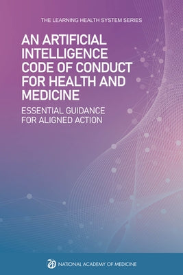 An Artificial Intelligence Code of Conduct for Health and Medicine: Essential Guidance for Aligned Action by National Academy of Medicine