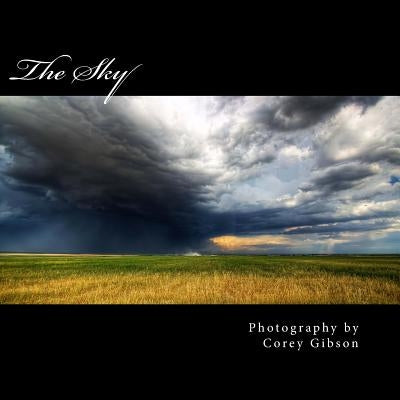 The Sky: Photography by Corey Gibson by Gibson, Corey