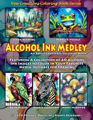 New Creations Coloring Book Series: Alcohol Ink Medley: An adult grayscale coloring book (coloring book for grownups) featuring a collection of alcoho by Davis, Brad